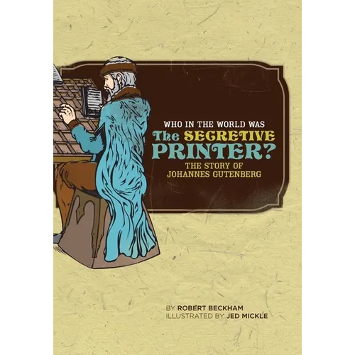 Who in the World Was the Secretive Printer?: The Story of Johannes Gutenberg