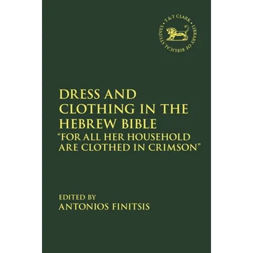Dress and Clothing in the Hebrew Bible: "For All Her Household Are Clothed in Crimson"