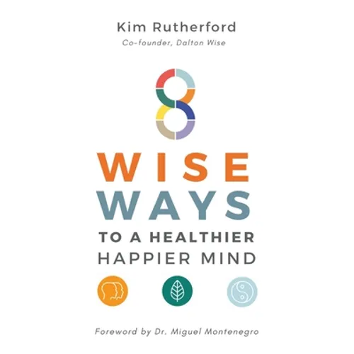8 Wise Ways: To A Healthy Happier Mind