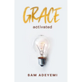 Grace Activated: Unlocking and unleashing the limitless gift of grace