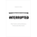 Whiteness Interrupted: White Teachers and Racial Identity in Predominantly Black Schools