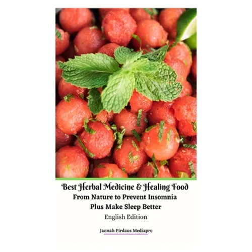 Best Herbal Medicine and Healing Food From Nature to Prevent Insomnia Plus Make Sleep Better English Edition