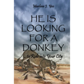 He Is Looking For A Donkey: To Ride into Your City