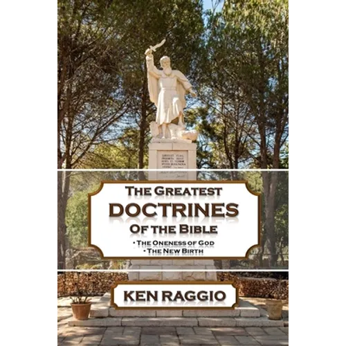 The Greatest Doctrines Of The Bible: The Oneness of God and the New Birth