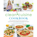 Clean Cuisine Cookbook: 130+ Anti-Inflammatory Recipes to Heal Your Gut, Treat Autoimmune Conditions, and Optimize Your Health