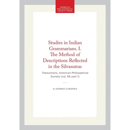 Studies in Indian Grammarians. I. the Method of Descriptions Reflected in the Silvasutras: Transactions, American Philosophical Society (Vol. 59, Part