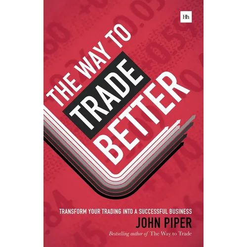 The Way to Trade Better: Transform Your Trading Into a Successful Business