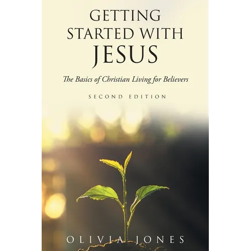 Getting Started with Jesus: The Basics of Christian Living for Believers Second Edition