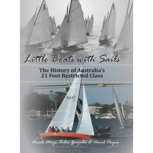 Little Boats with Sails: The History of Australia's 21 Foot Restricted Class