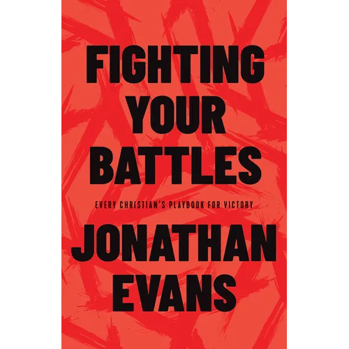 Fighting Your Battles: Every Christian's Playbook for Victory