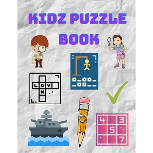 Kidz Puzzle Book: Kids Puzzle Books: Ages 8-10 Years Old - Hangman, Sudoku, Word Search, Sea Battle