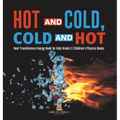 Hot and Cold, Cold and Hot Heat Transference Energy Book for Kids Grade 3 Children's Physics Books