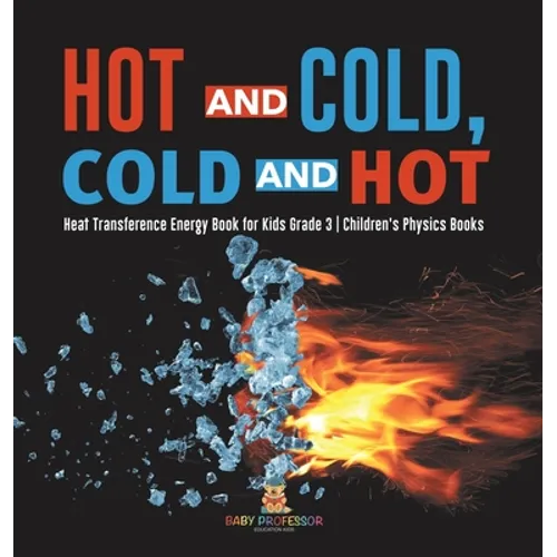 Hot and Cold, Cold and Hot Heat Transference Energy Book for Kids Grade 3 Children's Physics Books