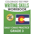 COLORADO TEST PREP Writing Skills Workbook Daily CMAS Practice Grade 3: Preparation for the CMAS English Language Arts Tests