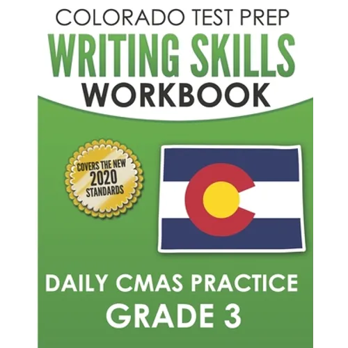 COLORADO TEST PREP Writing Skills Workbook Daily CMAS Practice Grade 3: Preparation for the CMAS English Language Arts Tests