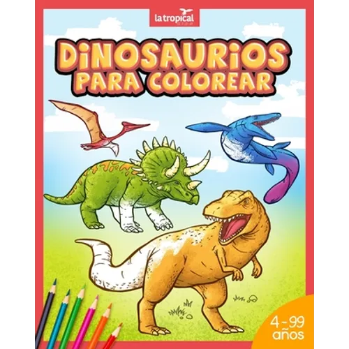 Dinosaurios para colorear: Mi gran libro de dinosaurios para colorear. Imágenes únicas e interesantes datos de los dinosaurios más famosos. Para niños