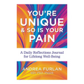 You're Unique and So Is Your Pain: A Daily Reflections Journal for Lifelong Well-Being