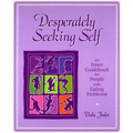 Desperately Seeking Self: An Inner Guidebook for People with Eating Problems