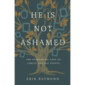 He Is Not Ashamed: The Staggering Love of Christ for His People
