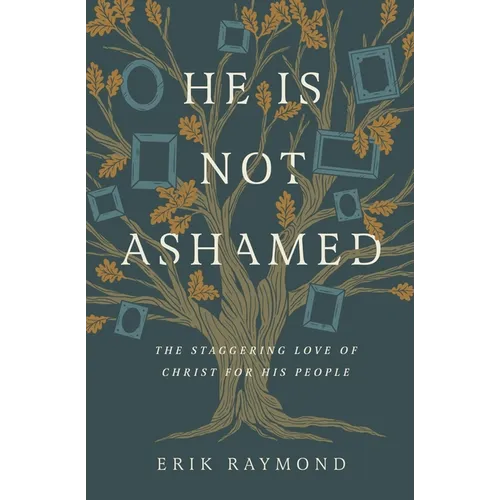 He Is Not Ashamed: The Staggering Love of Christ for His People