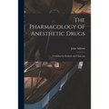 The Pharmacology of Anesthetic Drugs; a Syllabus for Students and Clinicians