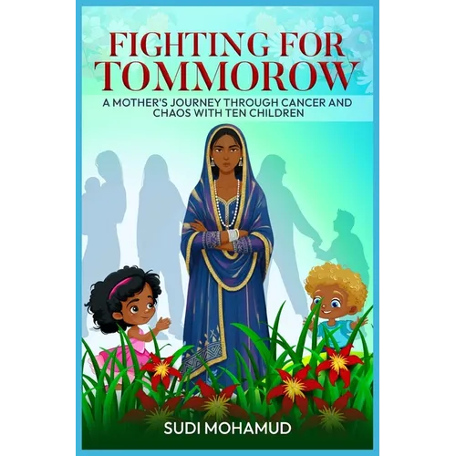 Fighting for Tomorrow: A Mother's Journey Through Cancer and Chaos with Ten Children