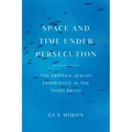 Space and Time under Persecution: The German-Jewish Experience in the Third Reich