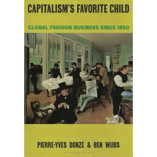 Capitalism's Favorite Child: Global Fashion Business Since 1850