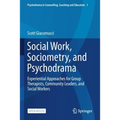 Social Work, Sociometry, and Psychodrama: Experiential Approaches for Group Therapists, Community Leaders, and Social Workers