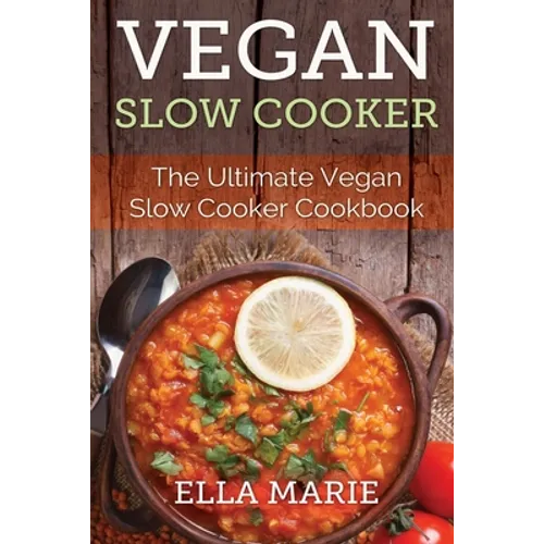Vegan Slow Cooker: The Ultimate Vegan Slow Cooker Cookbook Including 39 Easy & Delicious Vegan Slow Cooker Recipes For Breakfast, Lunch & Dinner!