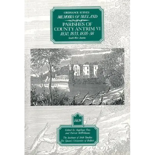Ordnance Survey Memoirs of Ireland Vol 19: County Antrim VI, 1830, 1833, 1835-38