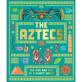 The Aztecs: The Rise and Fall of a Mighty Empire