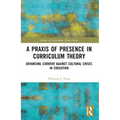 A Praxis of Presence in Curriculum Theory: Advancing Currere against Cultural Crises in Education