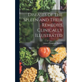 Diseases of the Spleen and Their Remedies Clinically Illustrated