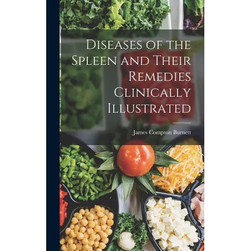 Diseases of the Spleen and Their Remedies Clinically Illustrated
