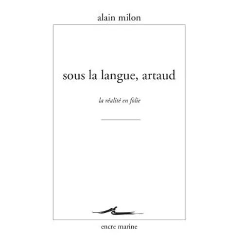 Sous La Langue, Artaud: La Realite En Folie