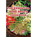 The Essential Bone Broth Cookbook