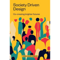 Society Driven Design: Co-Creating Brighter Futures