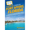 HowExpert Guide to Fort Myers, Florida: 101 Tips to Learn about the History, Culture, Attractions, Food, and Fun in Fort Myers, Florida