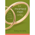 For Married Men Only: Three Principles for Loving Your Wife