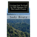 Crying Out To God In The Manner Of The Lord's Prayer