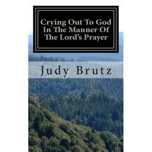 Crying Out To God In The Manner Of The Lord's Prayer