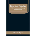 Paul the Peddler: The Fortunes of a Young Street Merchant