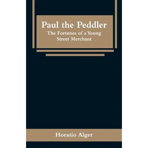 Paul the Peddler: The Fortunes of a Young Street Merchant