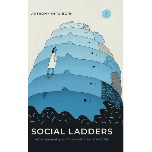 Social Ladders: Urban Inequality and the Ideal of Social Mobility