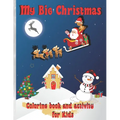 My Big Christmas: Coloring book and activity for Kids: Cheerful Christmas, Kids Fun Children's Christmas Gift, 39 Coloring pages and 30