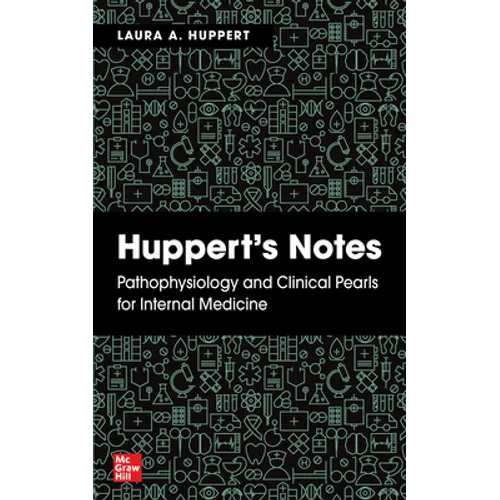 Huppert's Notes: Pathophysiology and Clinical Pearls for Internal Medicine