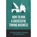 How To Run A Successful Towing Business: A Practical Guide For Running A Towing Business: Traffic Incident Management