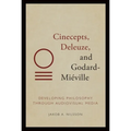 Cinecepts, Deleuze, and Godard-Miéville: Developing Philosophy Through Audiovisual Media