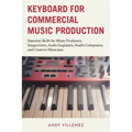 Keyboard for Commercial Music Production: Essential Skills for Music Producers, Songwriters, Audio Engineers, Studio Composers, and Creative Musicians